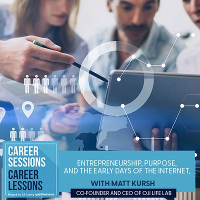 Podcast: Pathwise "Career Sessions, Career Lessons" podcast - Entrepreneurship, Purpose, And The Early Days Of The Internet, With Matt Kursh